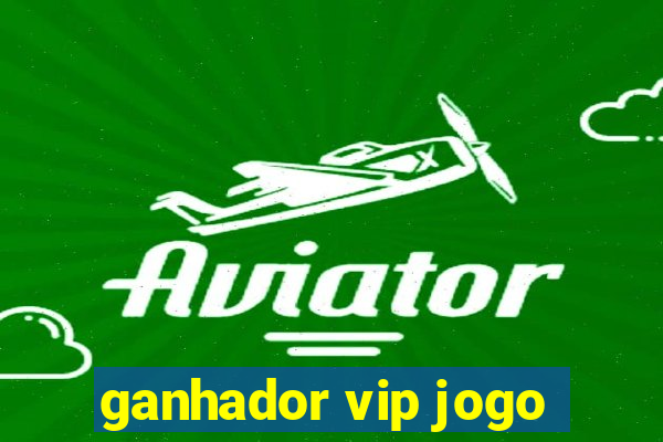 ganhador vip jogo